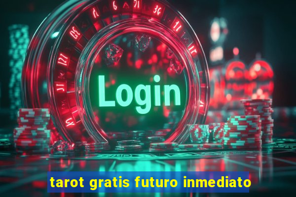 tarot gratis futuro inmediato